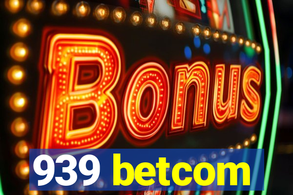 939 betcom